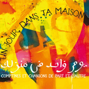 Un jour dans ta maison: Comptines et chansons de part et d'autres